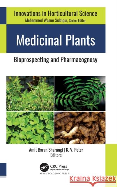 Medicinal Plants: Bioprospecting and Pharmacognosy Amit Baran Sharangi K. V. Peter 9781774638453