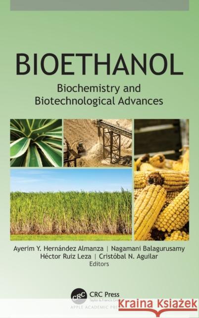 Bioethanol: Biochemistry and Biotechnological Advances Ayerim Y. Hern Almanza Nagamani Balagurusamy H 9781774638491 Apple Academic Press