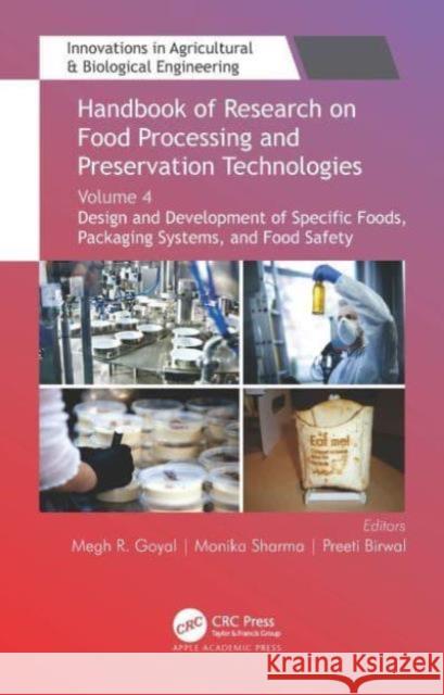 Handbook of Research on Food Processing and Preservation Technologies: Volume 4: Design and Development of Specific Foods, Packaging Systems, and Food Megh R. Goyal Monika Sharma Preeti Birwal 9781774638545 Apple Academic Press