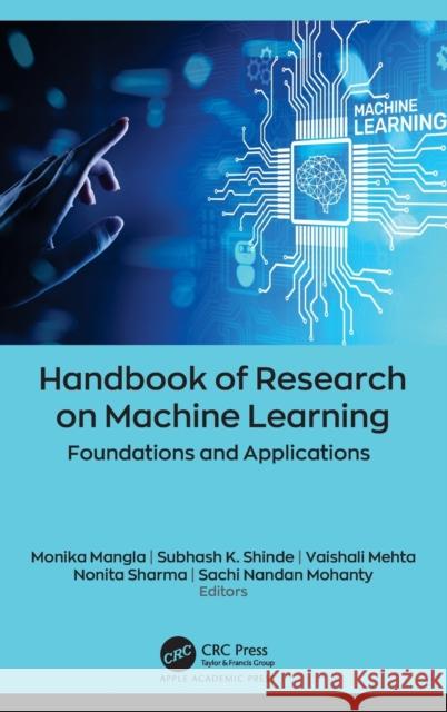 Handbook of Research on Machine Learning: Foundations and Applications Monika Mangla Subhash K. Shinde Vaishali Mehta 9781774638682