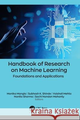 Handbook of Research on Machine Learning: Foundations and Applications Monika Mangla Subhash K. Shinde Vaishali Mehta 9781774638699