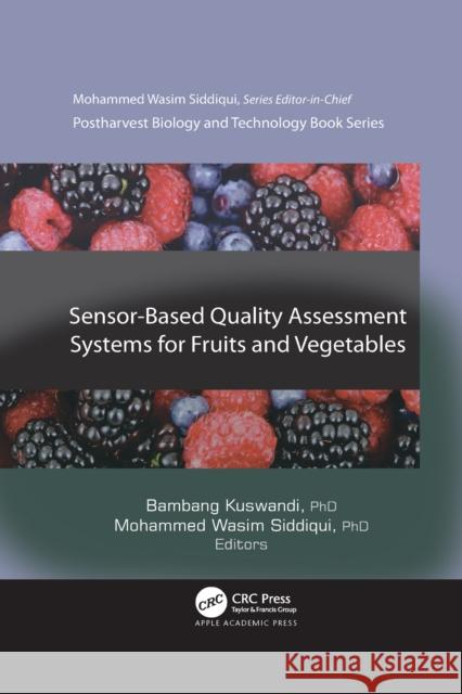 Sensor-Based Quality Assessment Systems for Fruits and Vegetables Bambang Kuswandi Mohammed Wasim Siddiqui 9781774638866 Apple Academic Press