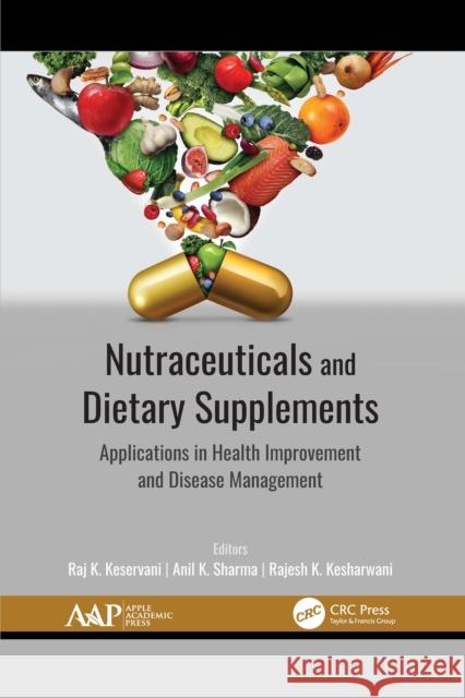 Nutraceuticals and Dietary Supplements: Applications in Health Improvement and Disease Management Raj K. Keservani Anil K. Sharma Rajesh K. Kesharwani 9781774638903 Apple Academic Press