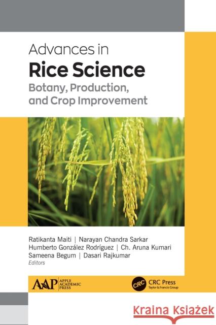 Advances in Rice Science: Botany, Production, and Crop Improvement Ratikanta Maiti Narayan Chandr Humberto Gonz 9781774638965 Apple Academic Press Inc.