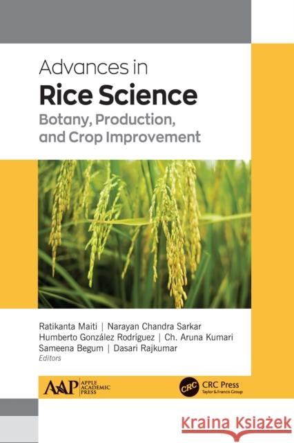 Advances in Rice Science: Botany, Production, and Crop Improvement Ratikanta Maiti Narayan Chandr Humberto Gonz 9781774638965