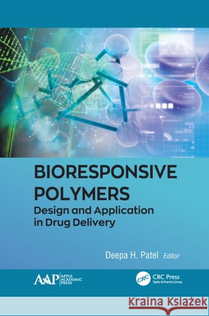 Bioresponsive Polymers: Design and Application in Drug Delivery Deepa H. Patel 9781774638972