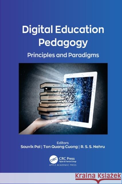 Digital Education Pedagogy: Principles and Paradigms Souvik Pal Ton Quang Cuong R. S. S. Nehru 9781774639023