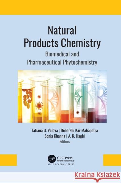 Natural Products Chemistry: Biomedical and Pharmaceutical Phytochemistry Tatiana G. Volova Debarshi Kar Mahapatra Sonia Khanna 9781774639115 Apple Academic Press
