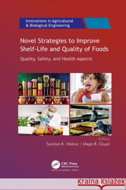 Novel Strategies to Improve Shelf-Life and Quality of Foods: Quality, Safety, and Health Aspects Mishra, Santosh K. 9781774639153