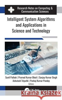 Intelligent System Algorithms and Applications in Science and Technology Sunil Pathak Pramod Kumar Bhatt Sanjay Kumar Singh 9781774639269
