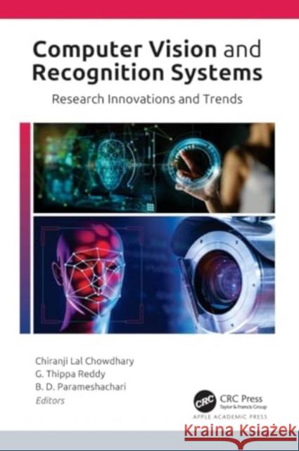 Computer Vision and Recognition Systems: Research Innovations and Trends Chiranji Lal Chowdhary G. Thippa Reddy B. D. Parameshachari 9781774639368 Apple Academic Press