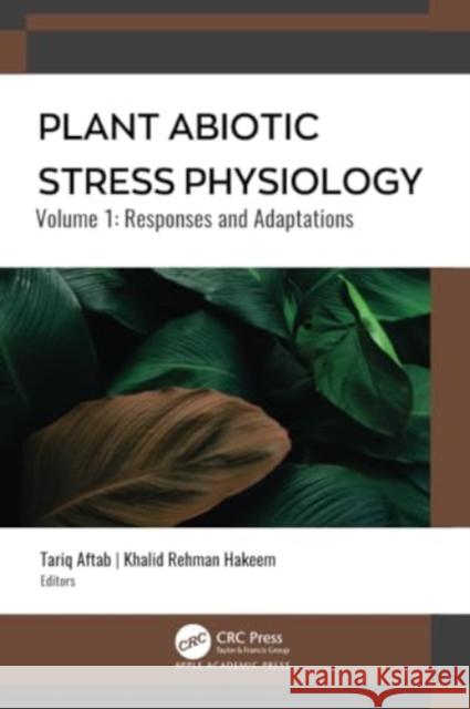 Plant Abiotic Stress Physiology Khalid Rehman Hakeem Tariq Aftab 9781774639443 Apple Academic Press