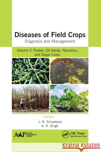 Diseases of Field Crops: Diagnosis and Management: Pulses, Oil Seeds, Narcotics, and Sugar Crops Srivastava, J. N. 9781774639627 Apple Academic Press