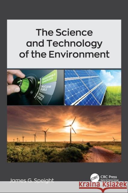 The Science and Technology of the Environment James G. Speight 9781774639764 Apple Academic Press Inc.