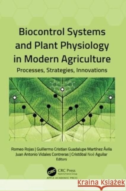 Biocontrol Systems and Plant Physiology in Modern Agriculture: Processes, Strategies, Innovations Romeo Rojas Guillermo Cristian Guada Mart?ne Juan Antonio Vidale 9781774639795