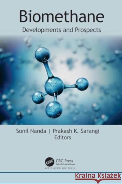 Biomethane: Developments and Prospects Sonil Nanda Prakash K. Sarangi 9781774639832