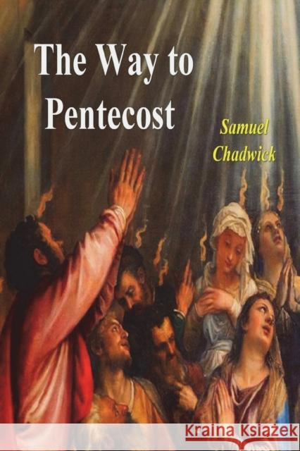 The Way to Pentecost Samuel Chadwick   9781774640043 Must Have Books