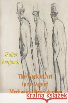 The Work of Art in the Age of Mechanical Reproduction Walter Benjamin 9781774640074 Must Have Books