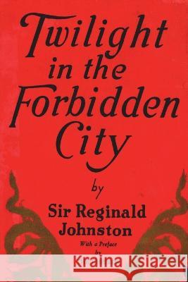 Twilight in the Forbidden City Reginald Fleming Johnston   9781774640265 Must Have Books