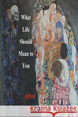 What Life Should Mean To You Alfred Adler   9781774640326 Must Have Books