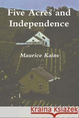 Five Acres and Independence - Original Edition Kains, Maurice G. 9781774641309 Must Have Books