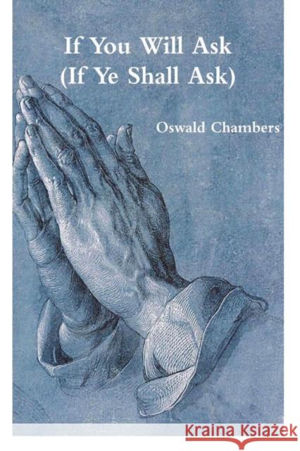 If You Will Ask (If Ye Shall Ask) Oswald Chambers 9781774641682