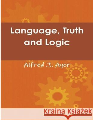 Language, Truth and Logic Alfred Jules Ayer 9781774641767 Must Have Books