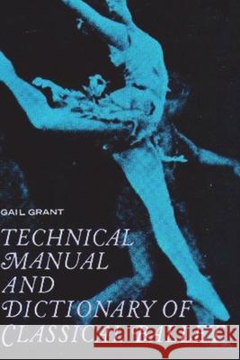 Technical Manual and Dictionary of Classical Ballet Gail Grant 9781774641927 Must Have Books