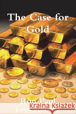 The Case for Gold Ron Paul Lewis Lehrman 9781774641958 Must Have Books