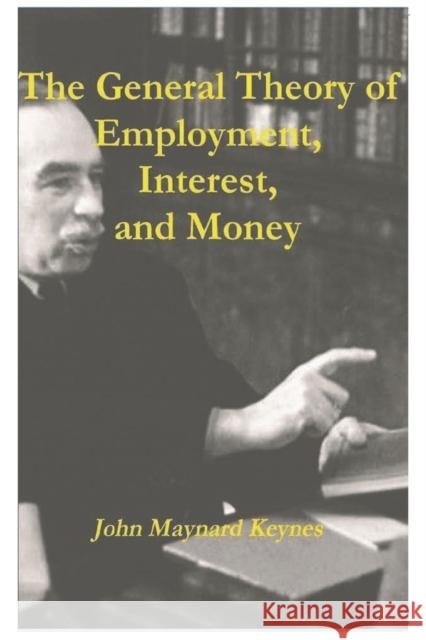 The General Theory of Employment, Interest, and Money John Maynard Keynes 9781774642054