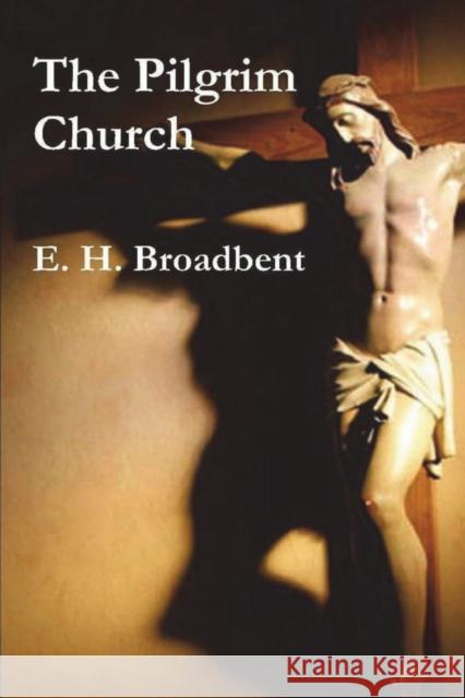 The Pilgrim Church E. H. Broadbent 9781774642122 Must Have Books