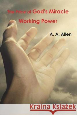 The Price of God's Miracle Working Power A. a. Allen 9781774642139 Must Have Books