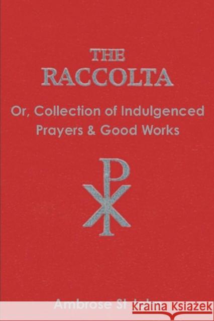The Raccolta: Or Collection of Indulgenced Prayers & Good Works Ambrose S 9781774642177