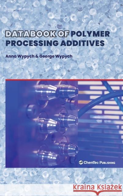 Databook of Polymer Processing Additives Anna Wypych George Wypych 9781774670088 Chemtec Publishing