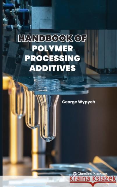Handbook of Polymer Processing Additives George Wypych 9781774670101 Chemtec Publishing