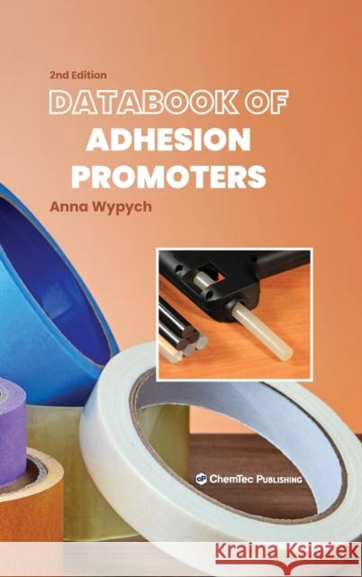 Databook of Adhesion Promoters Anna Wypych 9781774670125 Chemtec Publishing