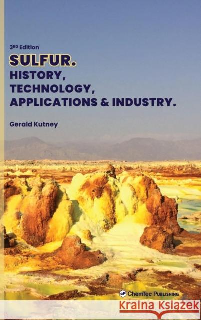 Sulfur: History, Technology, Applications and Industry Kutney, Gerald 9781774670262 Chemtec Publishing