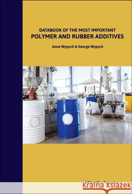 Databook of the Most Important Polymer and Rubber Additives George (ChemTec Publishing, Ontario, Canada) Wypych 9781774670309 Chem Tec Publishing,Canada