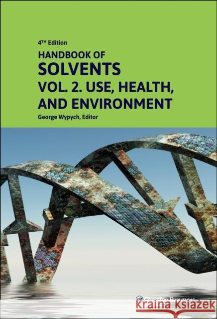 Handbook of Solvents, Volume 2: Use, Health, and Environment  9781774670422 Chem Tec Publishing,Canada