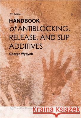 Handbook of Antiblocking, Release, and Slip Additives George Wypych 9781774670804 Chemtec Publishing
