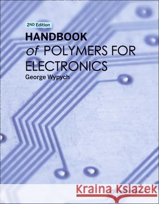 Handbook of Polymers for Electronics George Wypych 9781774670866 Chemtec Publishing
