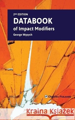 Databook of Impact Modifiers, 2nd Ed. George Wypych 9781774671047 Chemtec Publishing