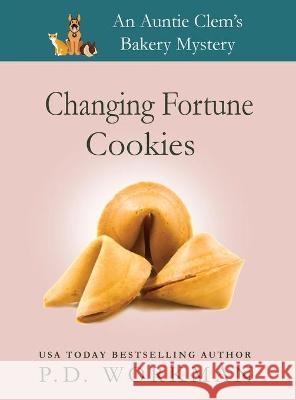 Changing Fortune Cookies: A Cozy Culinary & Pet Mystery P D Workman 9781774680483 P.D. Workman