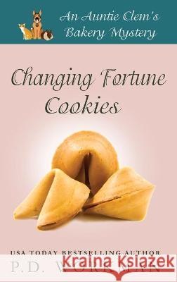 Changing Fortune Cookies: A Cozy Culinary & Pet Mystery P D Workman 9781774680490 P.D. Workman