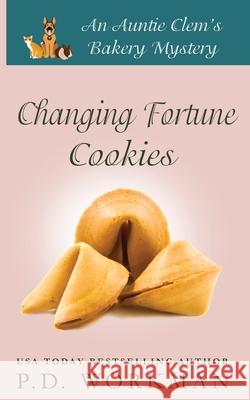 Changing Fortune Cookies: A Cozy Culinary & Pet Mystery P D Workman 9781774680506 P.D. Workman