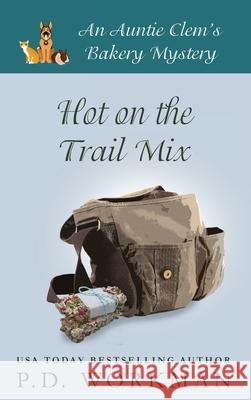 Hot on the Trail Mix: A Cozy Culinary & Pet Mystery P. D. Workman 9781774680551 P.D. Workman