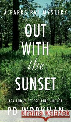 Out With the Sunset: A quick-read police procedural set in picturesque Canada P D Workman 9781774680612 P.D. Workman