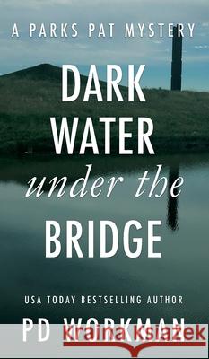 Dark Water Under the Bridge: A quick-read police procedural set in picturesque Canada P D Workman 9781774680735 P.D. Workman