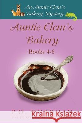Auntie Clem's Bakery 4-6: Cozy Culinary & Pet Mysteries P. D. Workman 9781774680797 P.D. Workman