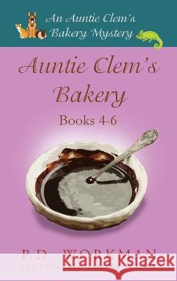 Auntie Clem's Bakery 4-6: Cozy Culinary & Pet Mysteries P D Workman 9781774680803 P.D. Workman